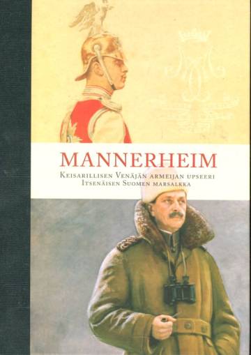 Mannerheim - Keisarillisen Venäjän armeijan upseeri, itsenäisen Suomen  marsalkka - Toimituskunta | Antikvariaatti Lukuhetki