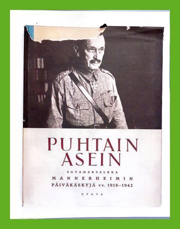 Puhtain asein - Sotamarsalkka Mannerheimin päiväkäskyjä vv. 1918-1942