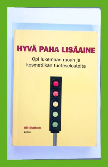 Hyvä paha lisäaine - Opi lukemaan ruoan ja kosmetiikan tuoteselosteita -  Statham Bill | Antikvariaatti Lukuhetki