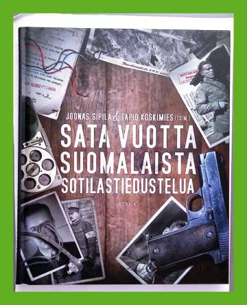 Sata vuotta suomalaista sotilastiedustelua - Sipilä Joonas & Koskimies Tapio  | Antikvariaatti Lukuhetki