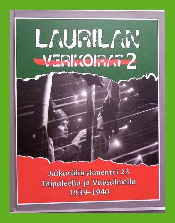 Laurilan Verikoirat 2 - Jalkaväkirykmentti 23 Taipaleella ja Vuosalmella 1939-1940