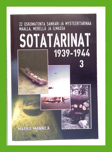 Sotatarinat 3 - 1939-1944: 22 uskomatonta tarinaa maalta, mereltä ja ilmasta