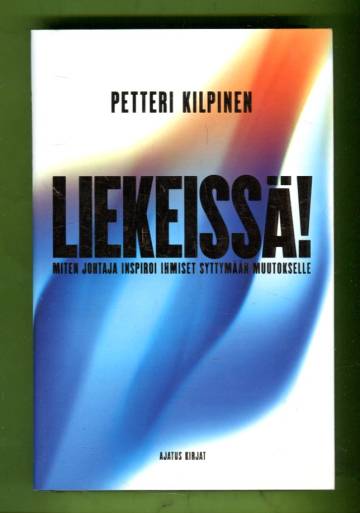 Liekeissä! - Miten johtaja inspiroi ihmiset syttymään muutokselle