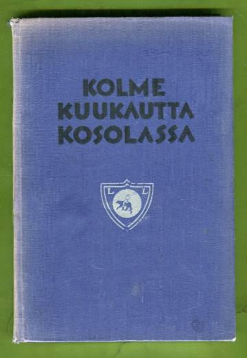 Kolme kuukautta Kosolassa - Lapuan liikkeen pesässä nähtyä, kuultua ja kuviteltua