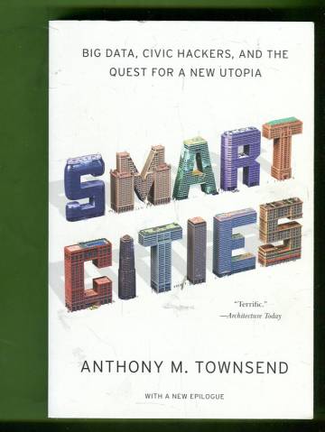 Smart Cities - Big Data, Civic Hackers, and the Quest for a New Utopia