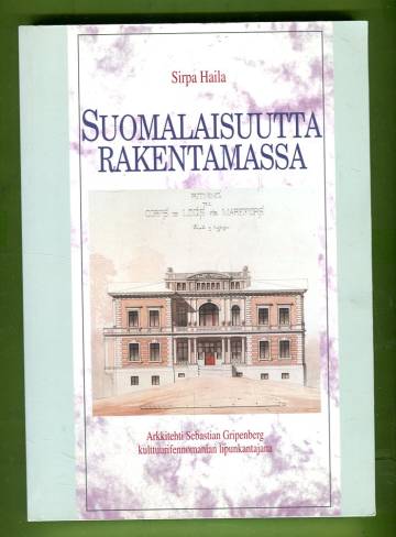 Suomalaisuutta rakentamassa - Arkkitehti Sebastian Gripenberg kulttuurifennomanian lipunkantajana