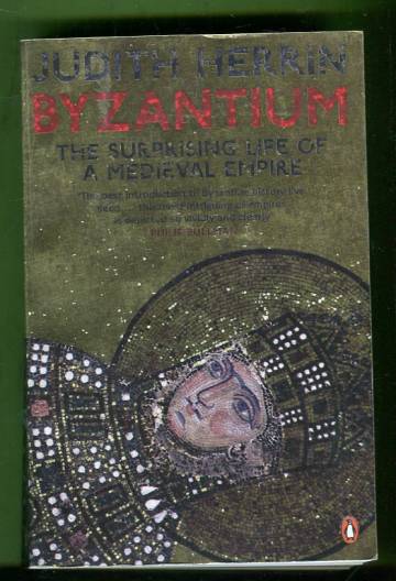 Byzantium - The Surprising Life of a Medieval Empire