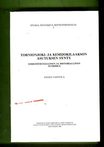 Tornionjoki- ja Kemijokilaakson asutuksen synty - Nimistötieteellinen ja historiallinen tutkimus