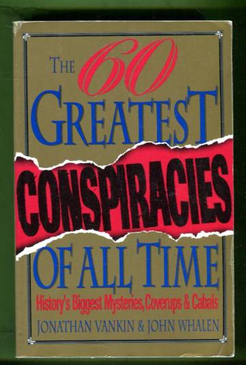 The Sixty Greatest Conspiracies of All Time - History's Biggest Mysteries, Coverups, and Cabals