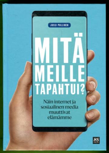 Mitä meille tapahtui? Näin internet ja sosiaalinen media muuttivat elämämme