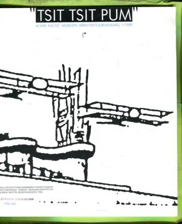 ''Tsit tsit pum'' - Alvar Aalto -museon arkkitehtuurijulkaisu 1/89