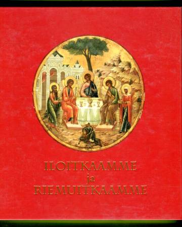 Iloitkaamme ja riemuitkaamme - Ikoneja 1600-luvulta 1900-luvulle suomalaisista kokoelmista