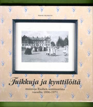 Tuikkuja ja kynttilöitä - Muistoja Raahen seminaarista vuosilta 1896-1971