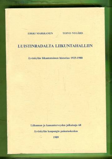 Luistinradalta liikuntahalliin - Jyväskylän liikuntatoimen historiaa 1925-1988