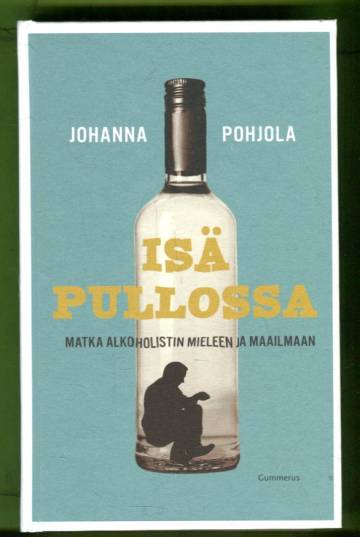 Isä pullossa - Matka alkoholistin mieleen ja maailmaan