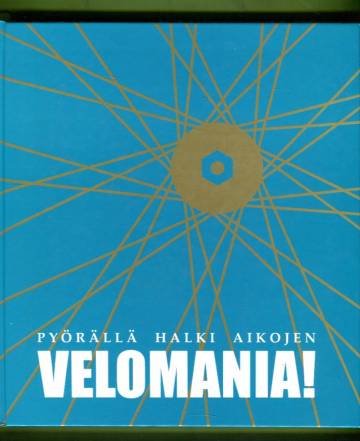 Velomania! - Pyörällä halki aikojen