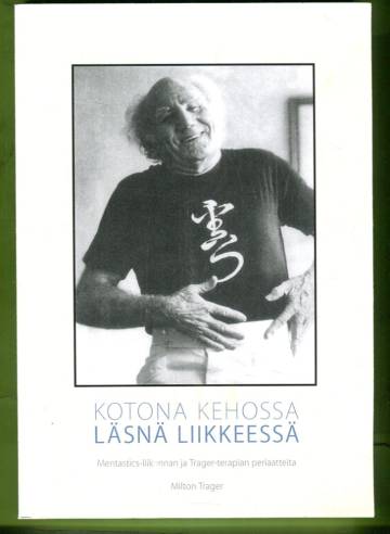 Kotona kehossa - läsnä liikkeessä - Mentastics-liikunnan ja Trager-terapian periaatteita