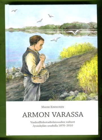 Armon varassa - Vanhoillislestadiolaisuuden vaiheet Jyväskylän seudulla 1870-2010