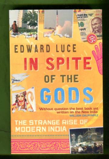 In Spite of the Gods - The Strange Rise of Modern India