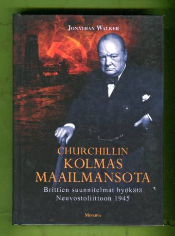 Churchillin kolmas maailmansota - Brittien suunnitelmat hyökätä Neuvostoliittoon 1945