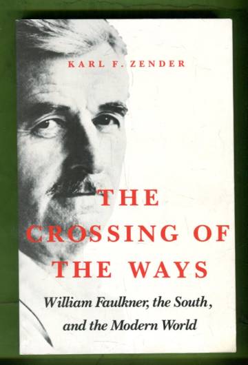 The Crossing of the Ways - William Faulkner, the South, and the Modern World