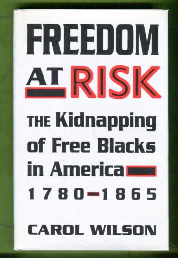 Freedom at Risk - The Kidnapping of Free Blacks in America, 1780-1865