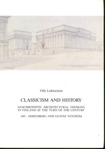 Classicism and History - Anachronistic Architectural Thinking in Finland at the Turn of the Century