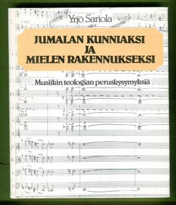 Jumalan kunniaksi ja mielen rakennukseksi - Musiikin teologian peruskysymyksiä