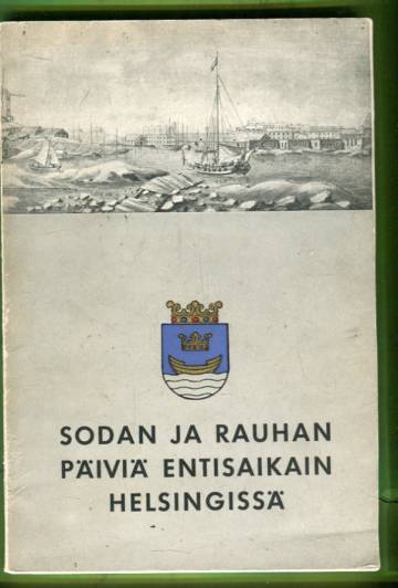 Sodan ja rauhan päiviä entisaikakin Helsingissä - Helsingin historiayhdistyksen vuosikirja 4