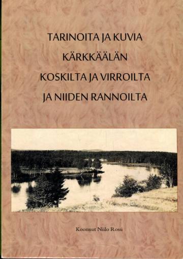 Tarinoita ja kuvia Kärkkäälän koskilta ja virroilta ja niiden rannoilta