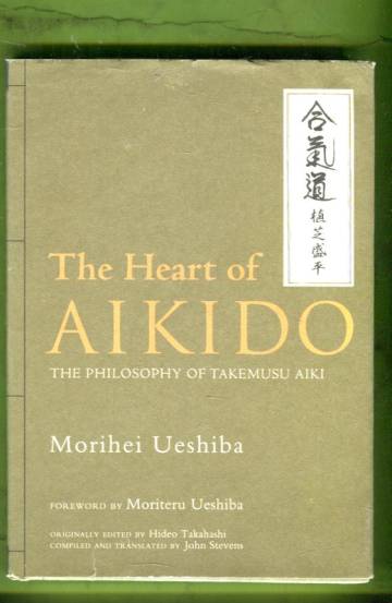 The Heart of Aikido - The Philosophy of Takemusu Aiki