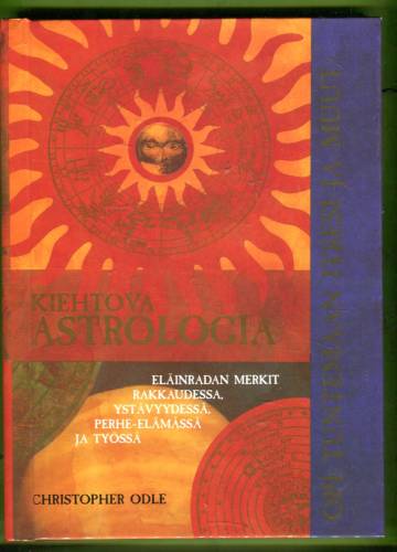 Kiehtova astrologia - Eläinradan merkit rakkaudessa, ystävyydessä, perhe-elämässä ja työssä