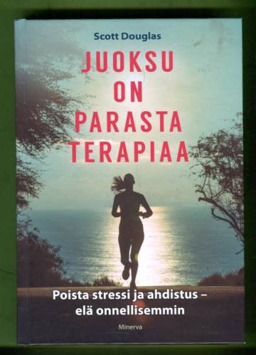 Juoksu on parasta terapiaa: Poista stressi ja ahdistus - elä onnellisemmin