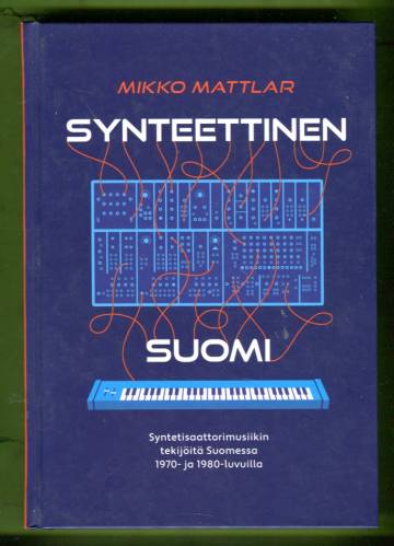 Synteettinen Suomi - Syntetisaattorimusiikin tekijöitä Suomessa 1970- ja 1980-luvuilla