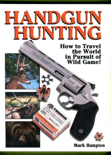 Handgun Hunting - How to Travel the World in Pursuit of Wild Game!