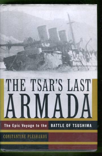 The Tsar's Last Armada - The Epic Voyage to the Battle of Tsushima