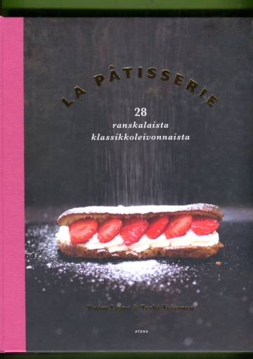 La pâtisserie - 28 ranskalaista klassikkoleivonnaista