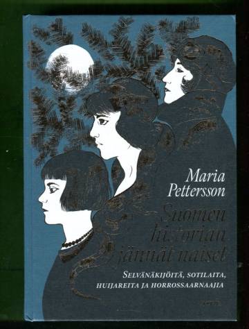 Suomen historian jännät naiset - Selvänäkijöitä, sotilaita, huijareita ja horrossaarnaajia