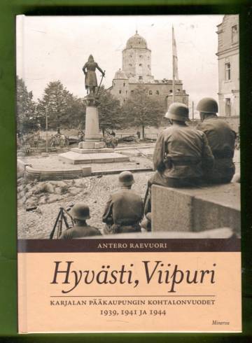 Hyvästi, Viipuri - Karjalan pääkaupungin kohtalonvuodet 1939, 1941 ja 1944