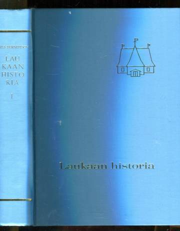 Laukaan historia 1 - Vanhan Laukaan vaiheita esihistoriallisesta ajasta vuoteen 1776