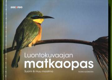 Luontokuvaajan matkaopas - Suomi & muu maailma