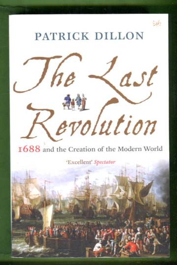 The Last Revolution - 1688 and the Creation of the Modern World