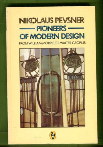 Pioneers of Modern Design - From William Morris to Walter Gropius