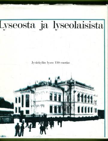 Lyseosta ja lyseolaisista - Jyväskylän lyseo 110-vuotias