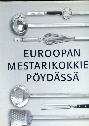 Euroopan mestarikokkien pöydissä - Alkuruoat, pääruoat, jälkiruoat