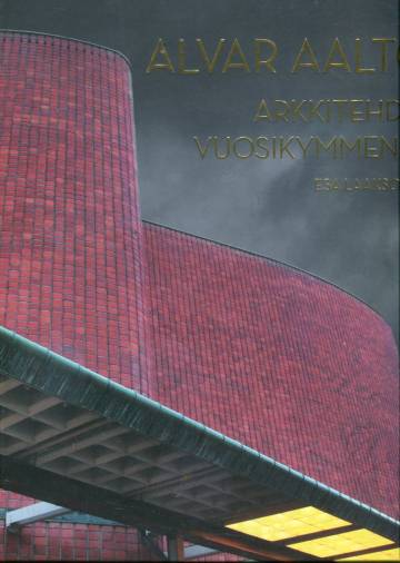 Alvar Aalto - Arkkitehdin vuosikymmenet