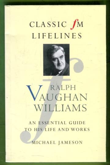 Ralph Vaughan Williams - An Essential Guide to His Life and Works