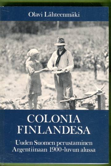 Colonia Finlandesa - Uuden Suomen perustaminen Argentiinaan 1900-luvun alussa