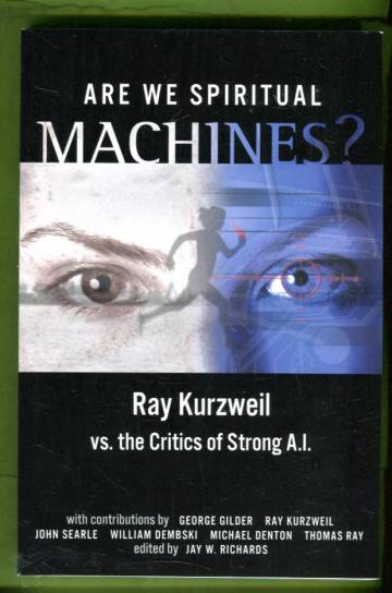 Are We Spiritual Machines? - Ray Kurzweil vs. the Critics of Strong A.I.