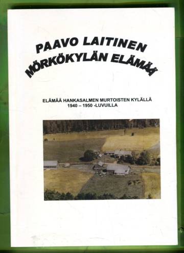 Mörkökylän elämää - Elämää Hankasalmen Murtoisten kylällä 1940-1950 -luvuilla